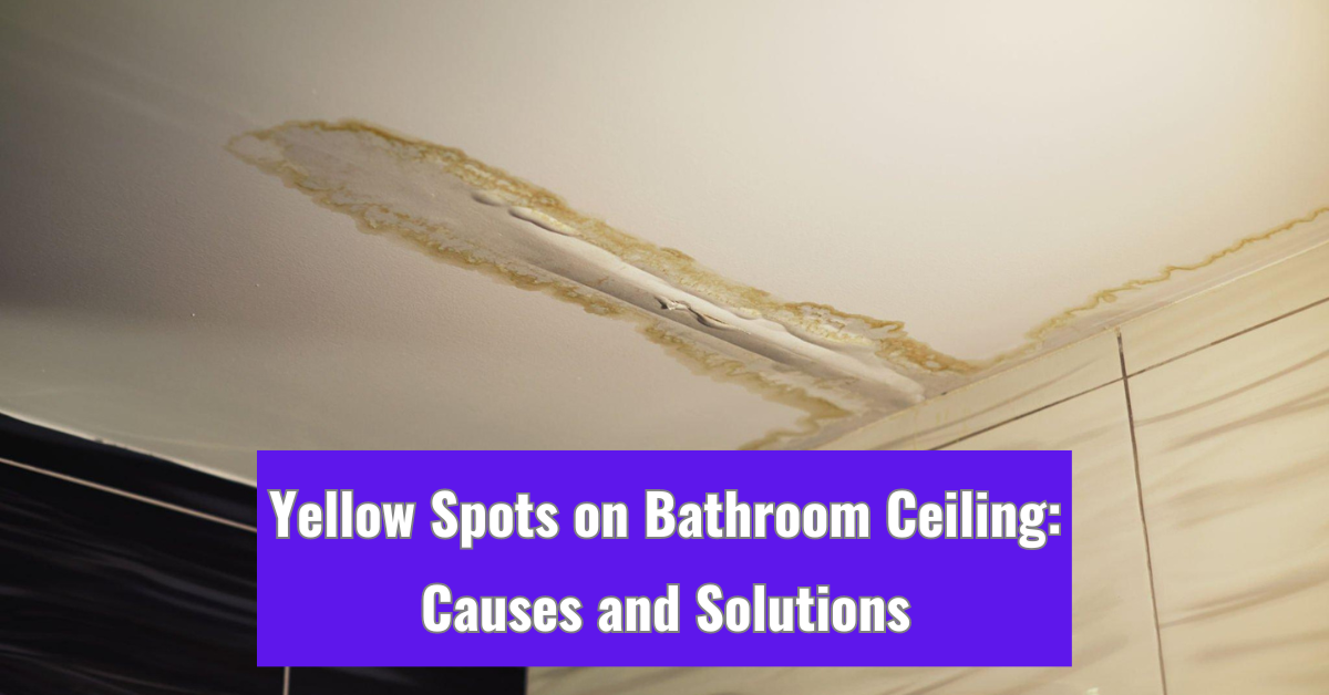 Why Are There Yellow Spots On My Bathroom Ceiling Shelly Lighting