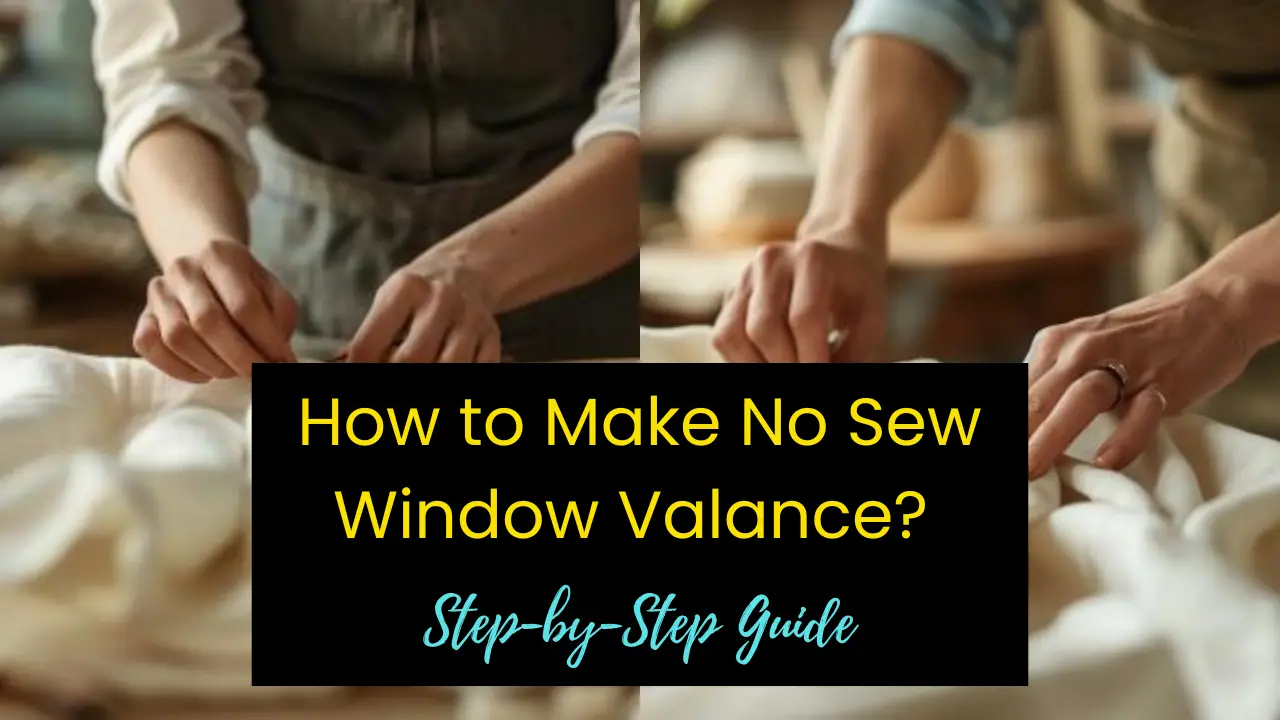 How to Make No Sew Window Valance? (Step-by-Step Guide)