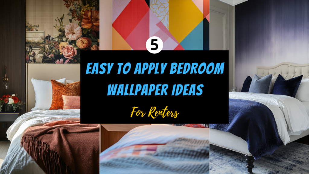DIY Delight: 5 Easy-to-Apply Bedroom Wallpaper Ideas for Renters